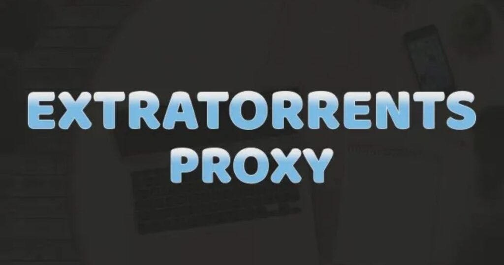 The Best Alternatives of Extratorrents Proxy